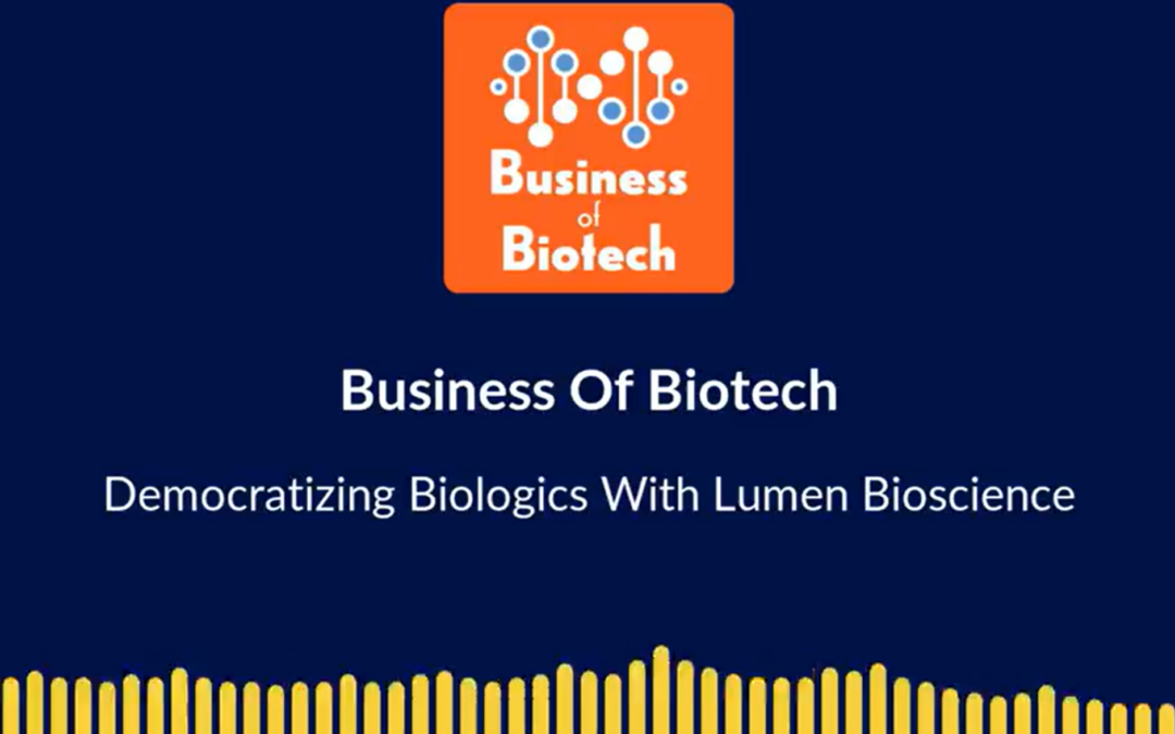 Democratizing Biologics With Lumen Biosciences Brian Finrow, J.D. and Craig Behnke, Ph.D